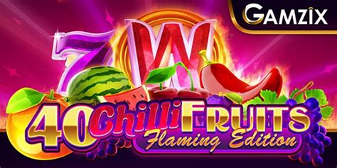 40 Chilli Fruits Flaming Edition Brabet