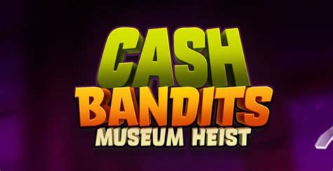 Cash Bandits Museum Heist Betsul