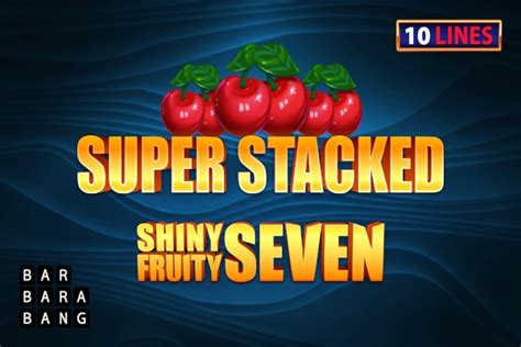 Shiny Fruits Seven 10 Lines Super Stacked Bet365
