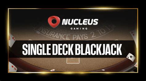 Single Deck Blackjack Nucleus Gaming Review 2024